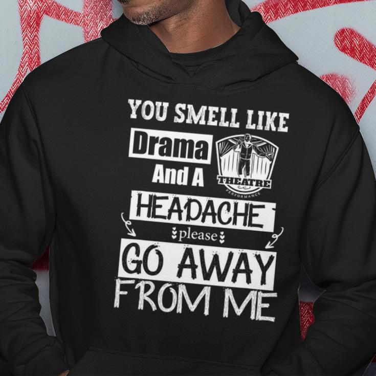 You Smell Like Drama And A Headache Please Go Away From Me Hoodie Unique Gifts