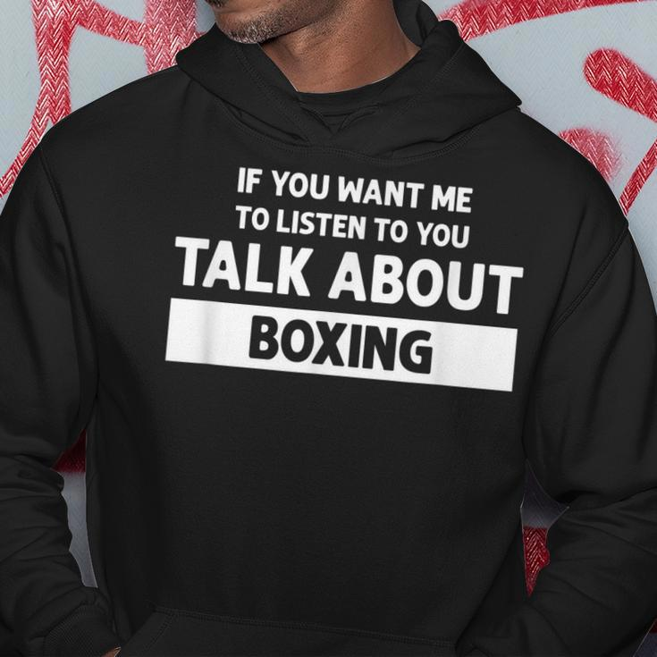 You Want Me To Listen Talk About Boxing - Funny Boxing Hoodie Funny Gifts