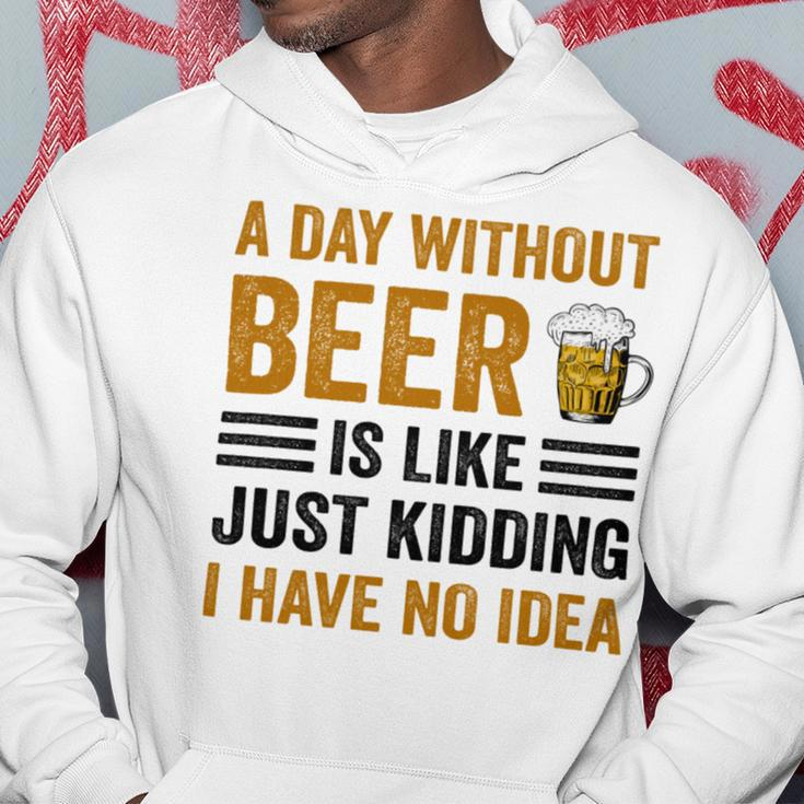 A Day Without Beer Is Like Just Kidding I Have No Idea Funny Saying Beer Lover Hoodie Unique Gifts