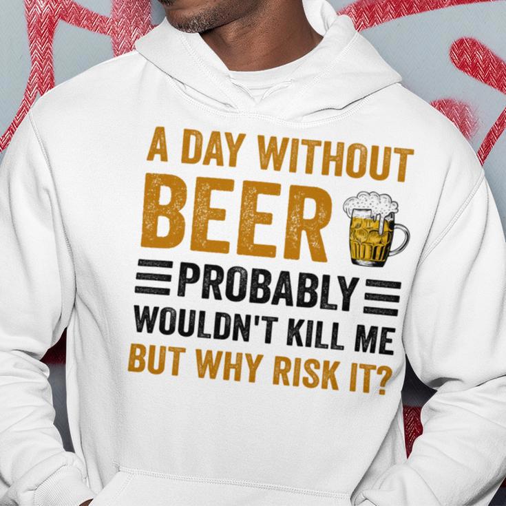 A Day Without Beer Why Risk It Funny Saying Beer Lover Drinker Hoodie Funny Gifts