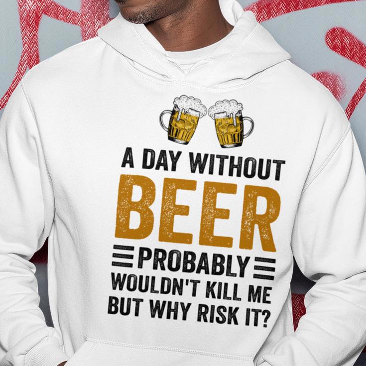 A Day Without Beer Why Risk It Funny Saying Beer Lover Drinker Hoodie Funny Gifts