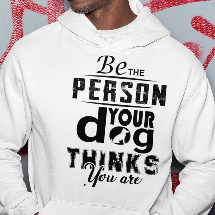 Be The Person Your Dog Thinks You Are Hoodie Funny Gifts