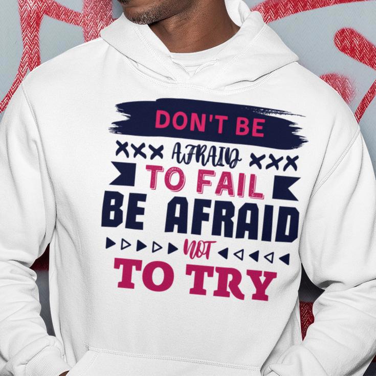 Dont Be Afraid To Fail Be Afraid Not To Try Hoodie Funny Gifts