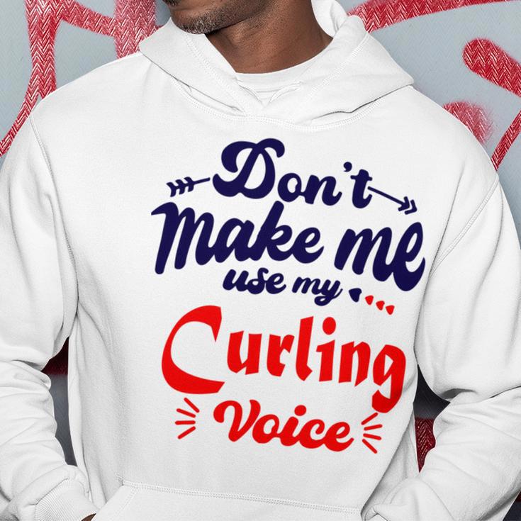 Dont Make Me Use My Curling Voice Hoodie Funny Gifts