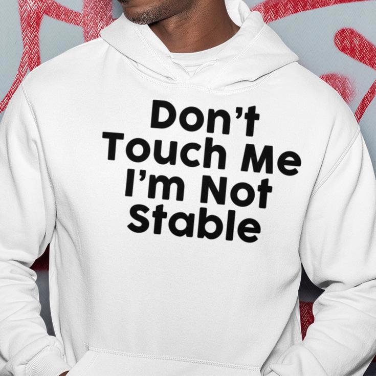 Dont Touch Me Im Not Stable Hoodie Funny Gifts