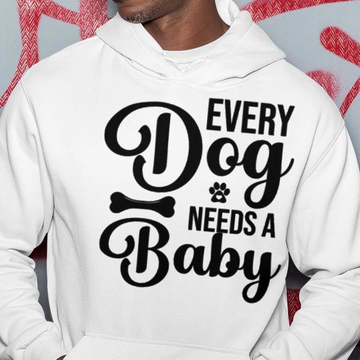 Every Dog Needs A Baby 768 Trending Shirt Hoodie Funny Gifts