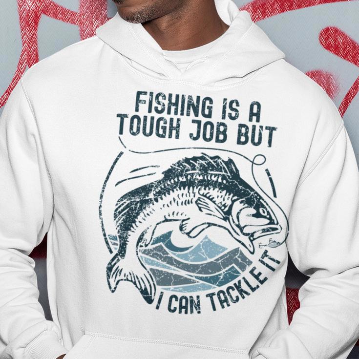 Fishing Is A Tough Job But I Can Tackle It Dad Hoodie Funny Gifts