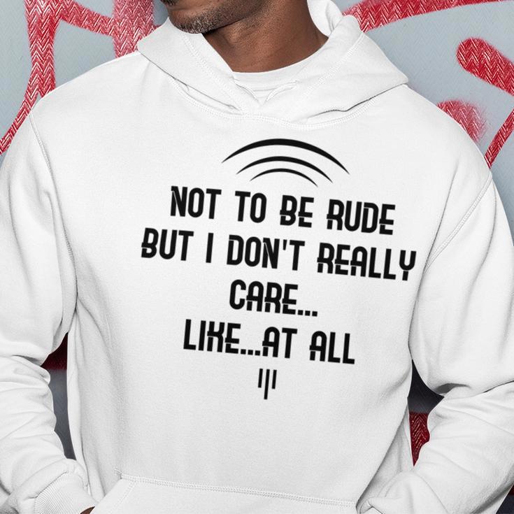 Funny Not To Be Rude But I DonReally Care Likeat All Hoodie Funny Gifts