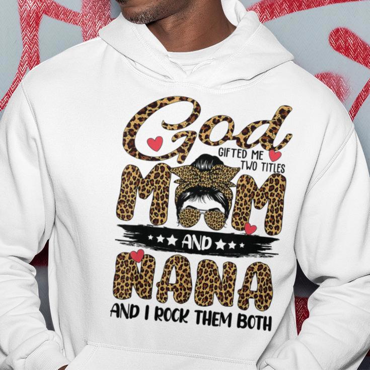 God Gifted Me Two Titles Mom And Nana Leopard Hoodie Funny Gifts