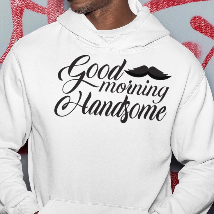 Good Morning Handsome Hoodie Funny Gifts