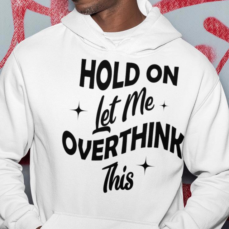 Hold On Let Me Overthink This Funny Sarcasm Hoodie Funny Gifts