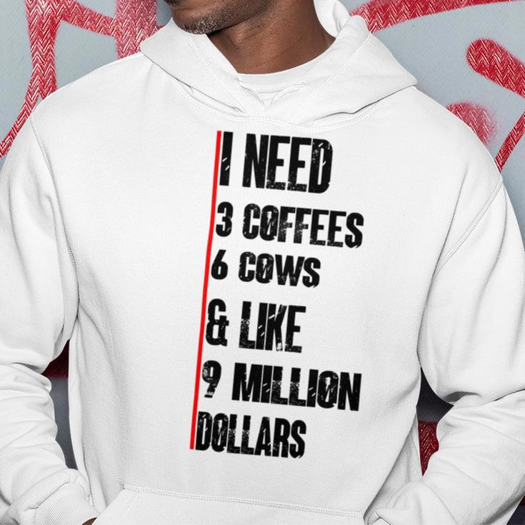 I Need 3 Coffees 6 Cows And Like 9 Million Dollars Hoodie Funny Gifts