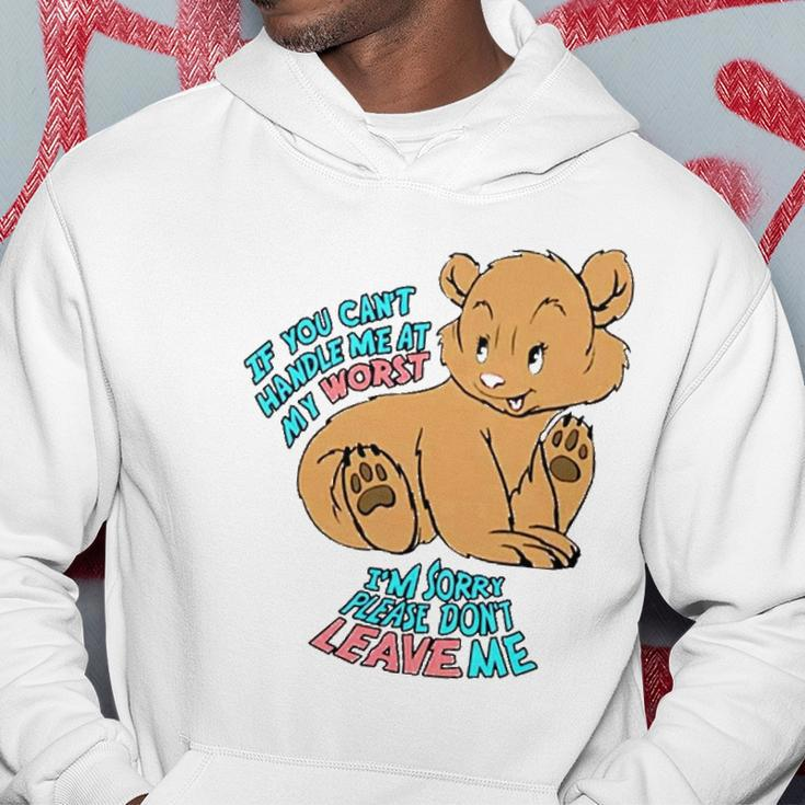 If You Cant Handle Me At My Worst Im Sorry Please Dont Leave Me Hoodie Unique Gifts