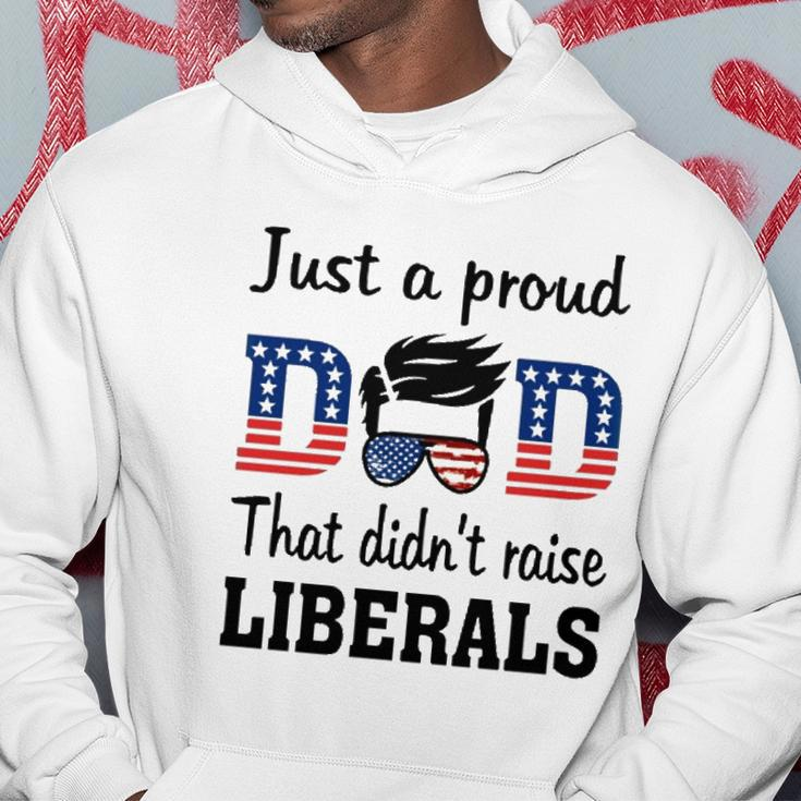 Just A Proud Dad That Didnt Raise Liberals 4Th Of July American Flag Hoodie Personalized Gifts