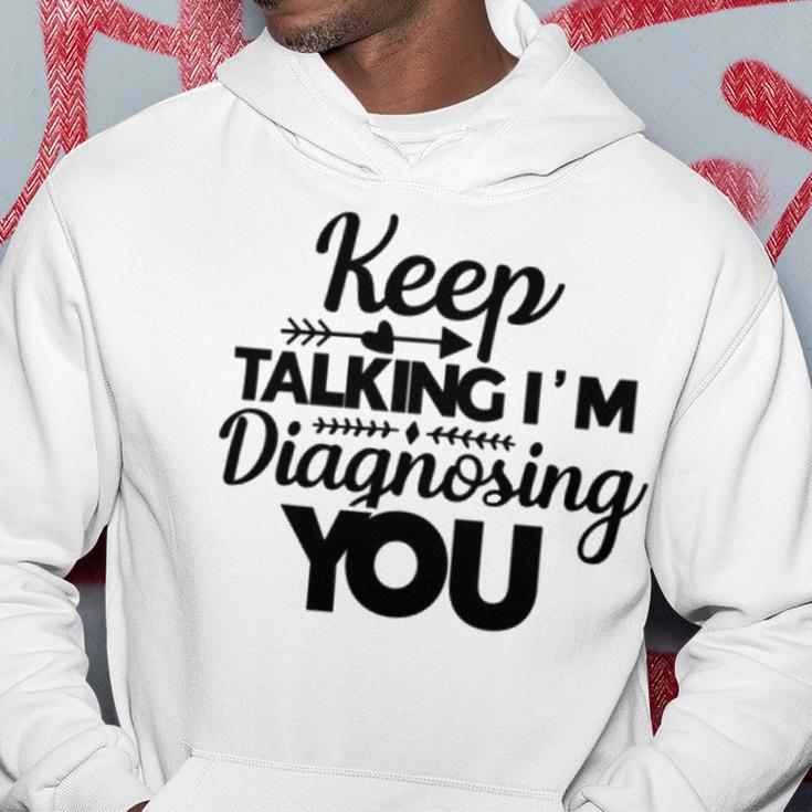 Keep Talking Im Diagnosing You 89 Trending Shirt Hoodie Funny Gifts