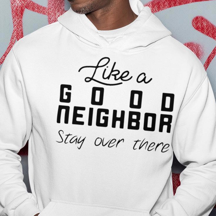 Like A Good Neighbor Stay Over There Hoodie Funny Gifts