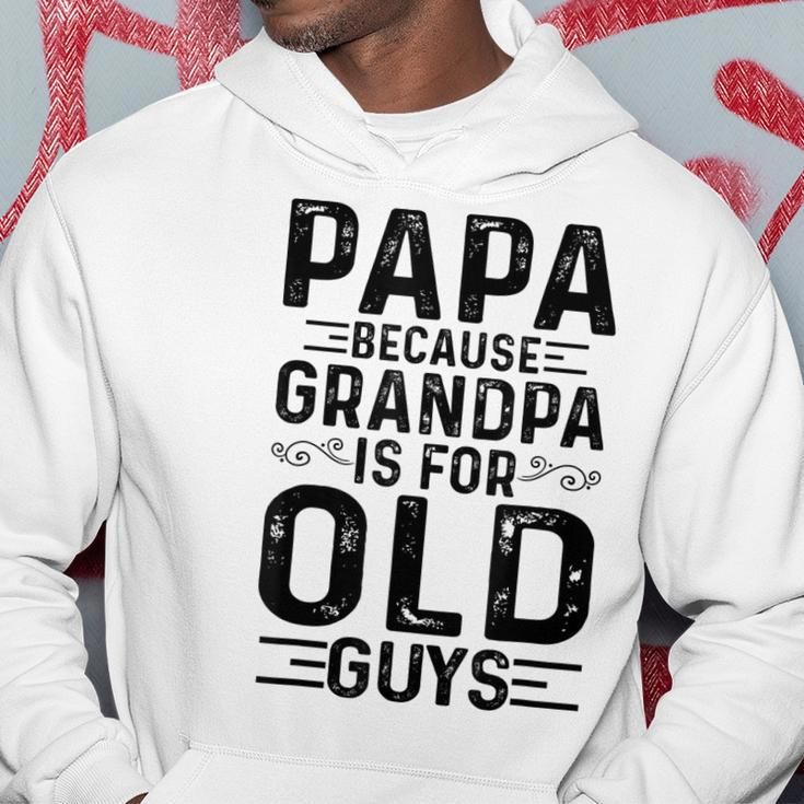 Mens Papa Because Grandpa Is For Old Guys Funny Fathers Day Hoodie Funny Gifts