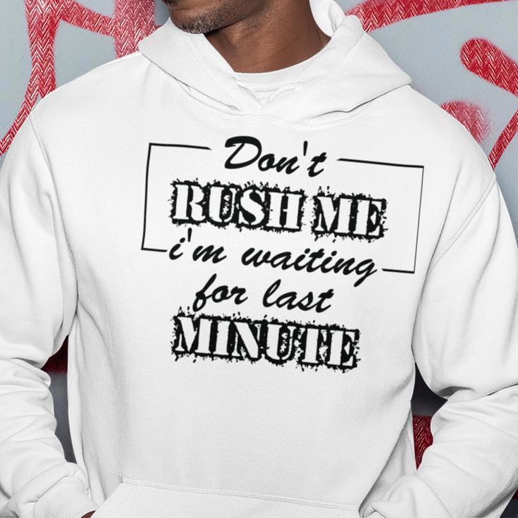 New Dont Rush Me Im Waiting For Last Minute Hoodie Funny Gifts