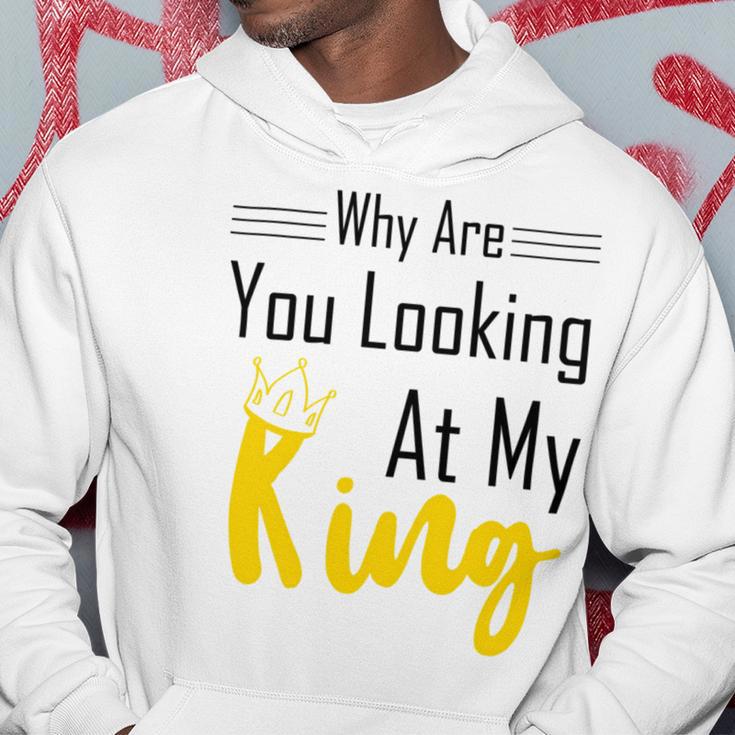 Official Why Are You Looking At My King - Idea For Husband And Boyfriend Hoodie Funny Gifts