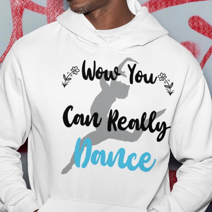 Official Wow You Can Really Dance - Dance Lover Idea Hoodie Funny Gifts