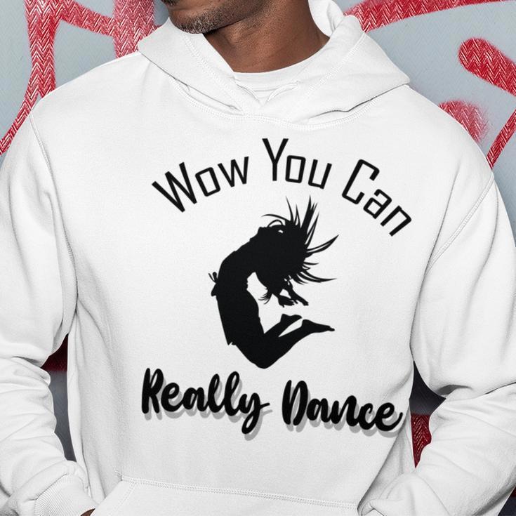 Official Wow You Can Really Dance - Dance Lover Idea Hoodie Funny Gifts