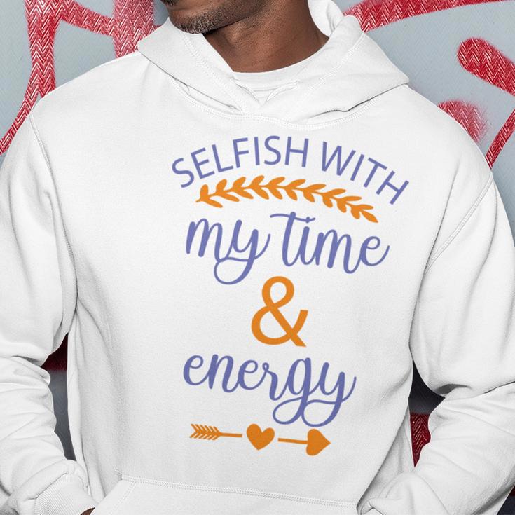 Selfish With My Time And Energy Hoodie Funny Gifts