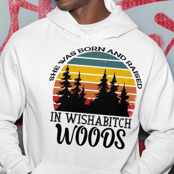 She Was Born And Raised In Wishabitch Woods Hoodie Funny Gifts