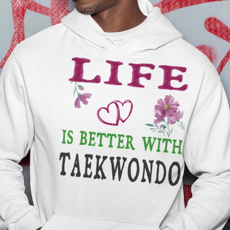 Taekwondo Sport Lover Life Is Better With Taekwondo Hoodie Funny Gifts