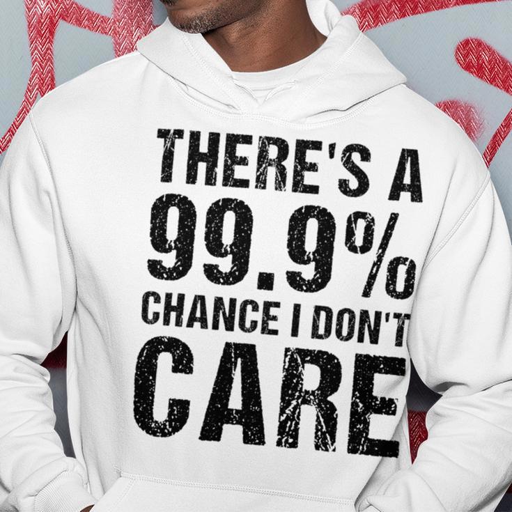 Theres A 99 Chance That Dont Care Hoodie Funny Gifts