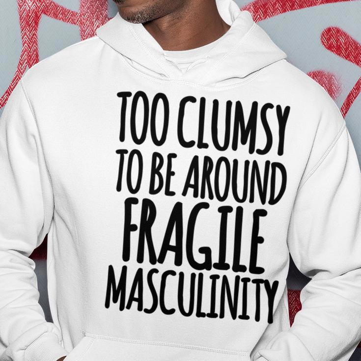 Too Clumsy To Be Around Fragile Masculinity 345 Shirt Hoodie Funny Gifts