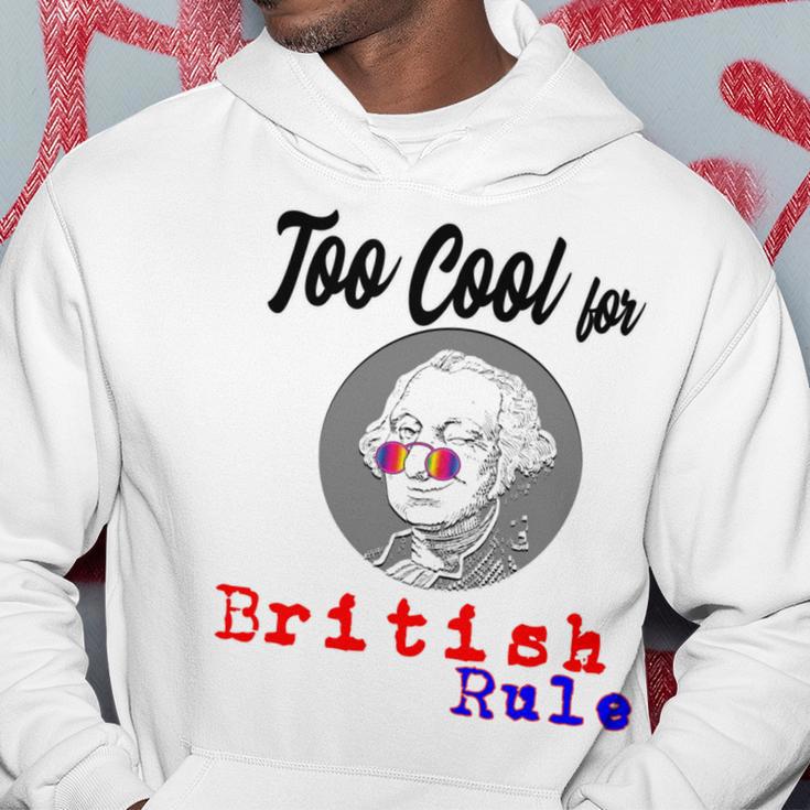 Too Cool For British Rule Happy 4Th Of July Hoodie Funny Gifts