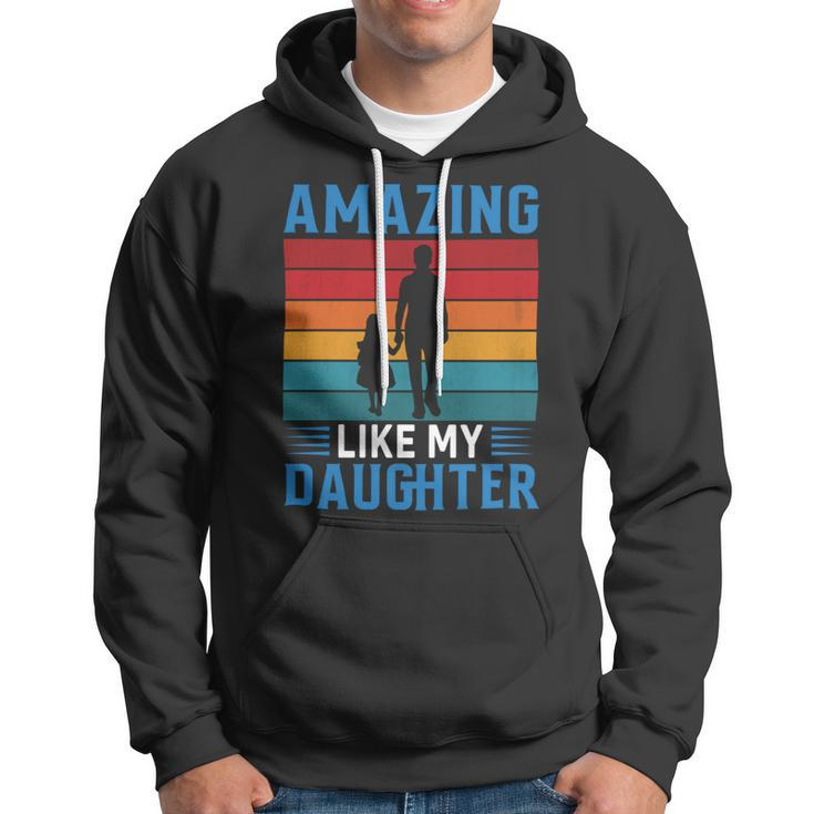 Amazing Like My Daughter Funny Fathers Day Gift Hoodie