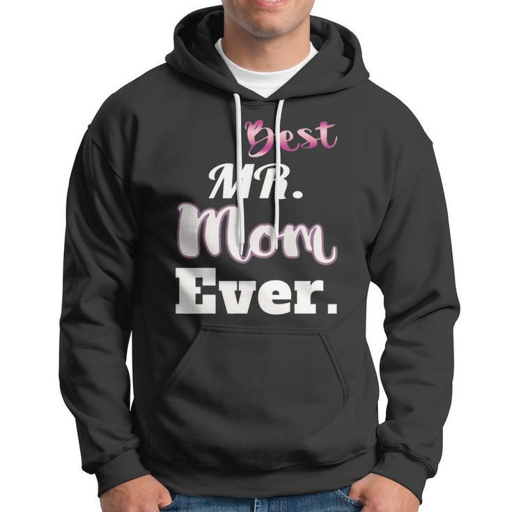 Best Mr Mom Ever - Funny Stay At Home Dad Tee Hoodie