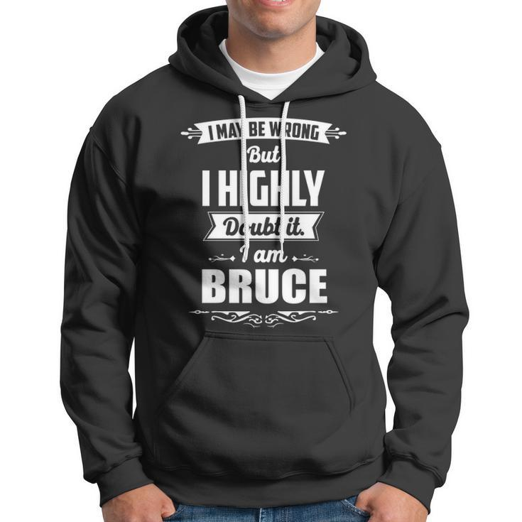 Bruce Name Gift I May Be Wrong But I Highly Doubt It Im Bruce Hoodie