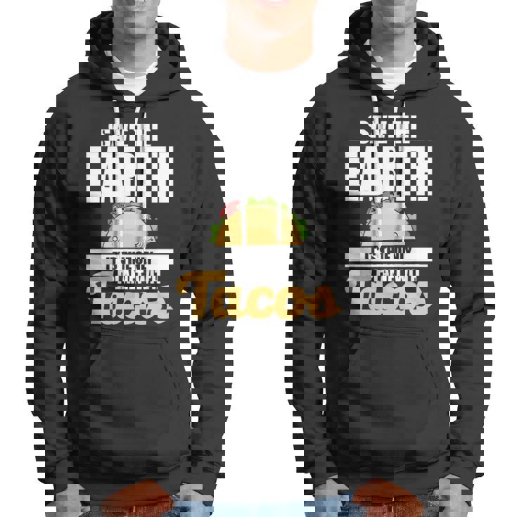 Cute & Funny Save The Earth Its The Only Planet With Tacos Hoodie