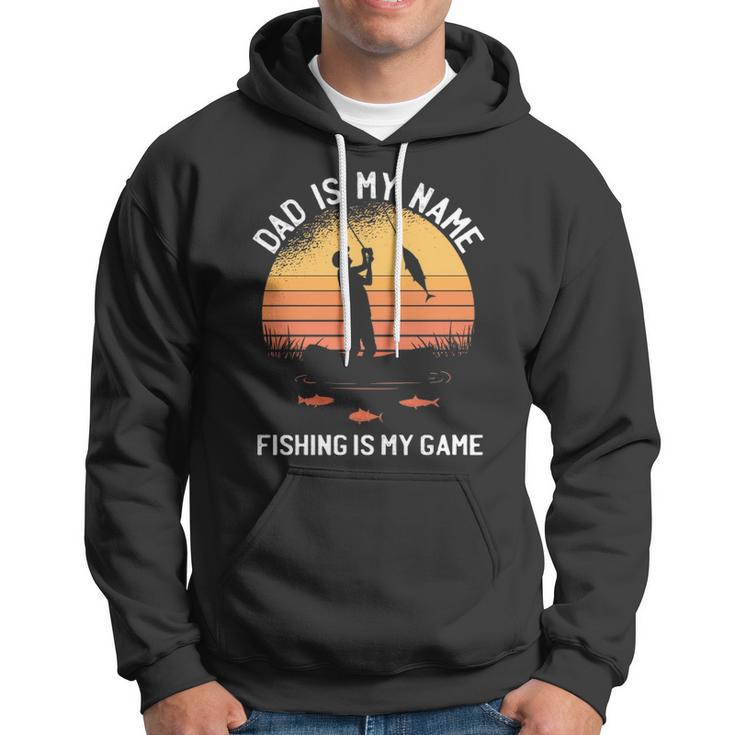 Dad Is My Name Fishing I My Game Sarcastic Fathers Day Hoodie