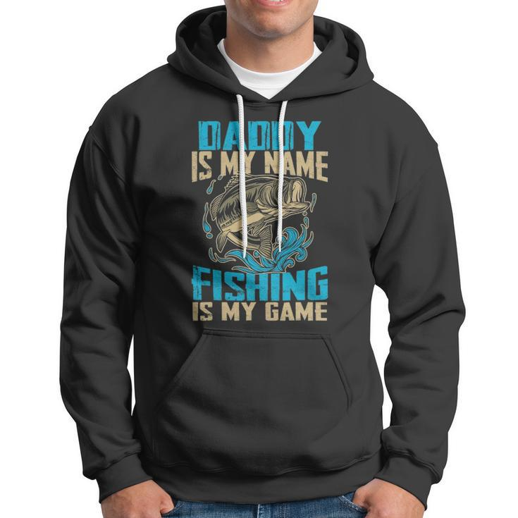 Daddy Is My Name Fishing Is My Game Funny Fishing Gifts Hoodie