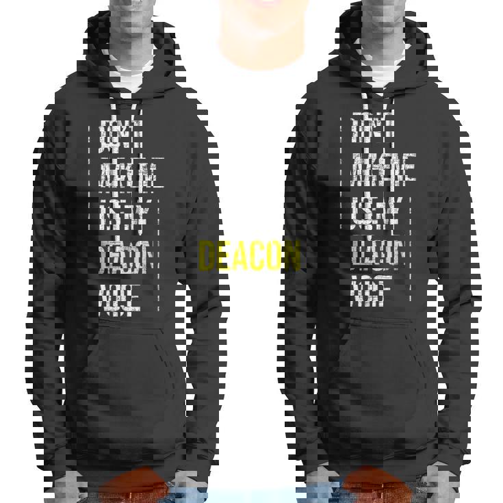 Dont Make Me Use My Deacon Voice - Church Minister Catholic Hoodie