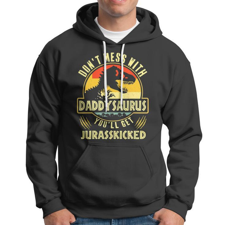 Dont Mess With Daddysaurus Youll Get Jurasskicked Hoodie