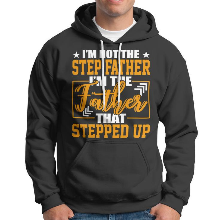 Father Grandpa Im Not A Step Father Im The Father That Stepped Up 22 Family Dad Hoodie