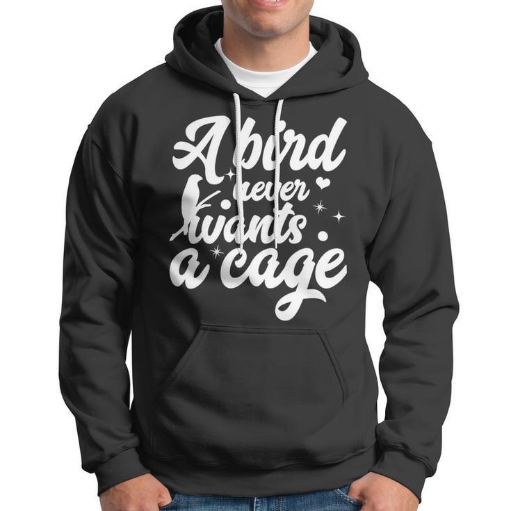 Funny Animal Bird A Bird Never Wants A Cage Lover Bird Hoodie