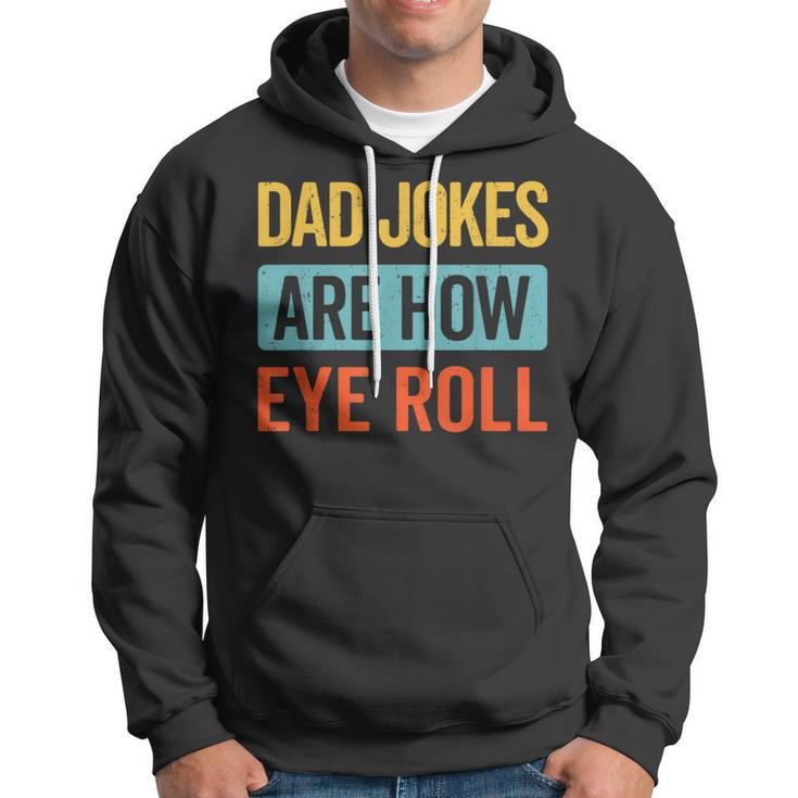 Funny Dad Jokes Are How Eye Roll Retro Dad Joke Fathers Day Hoodie