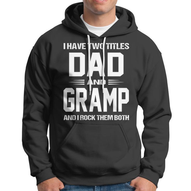 Gramp Grandpa Gift I Have Two Titles Dad And Gramp Hoodie