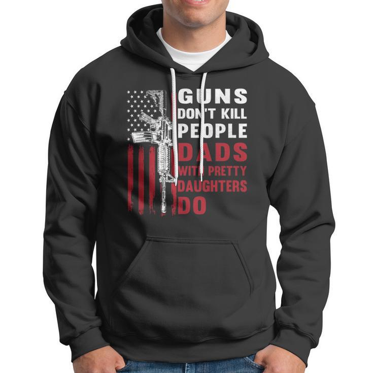 Guns Dont Kill People Dads With Pretty Daughters Humor Dad Hoodie