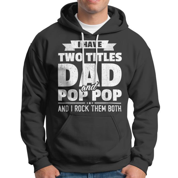 I Have Two Titles Dad And Pop Pop Grandpa Fathers Day Hoodie
