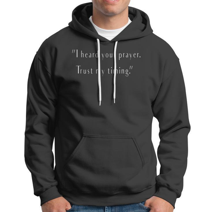 I Heard Your Prayer Trust My Timing - Uplifting Quote Hoodie