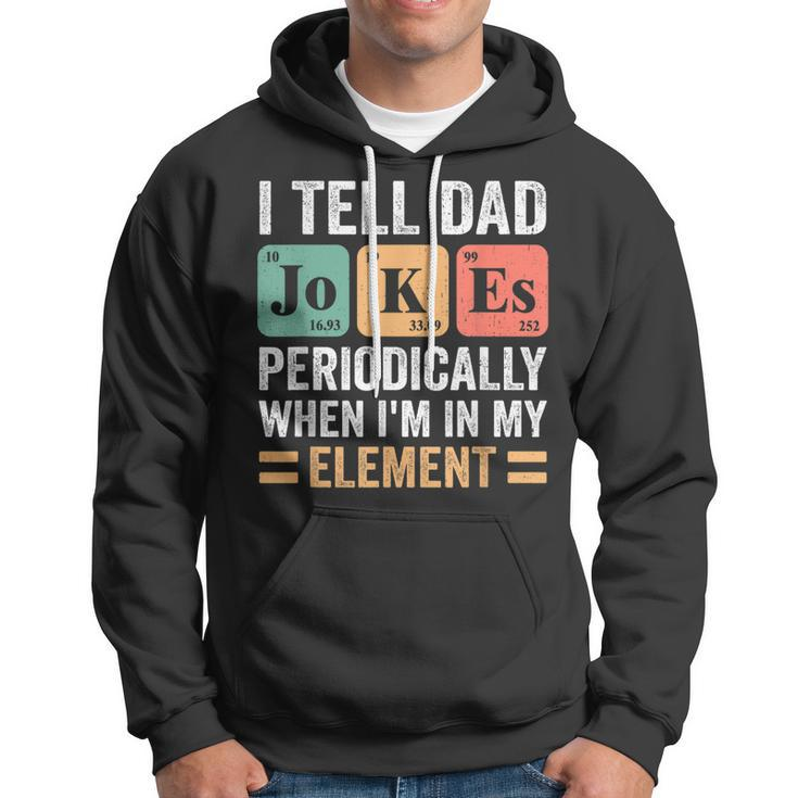 I Tell Dad Jokes Periodically But Only When Im My Element Hoodie