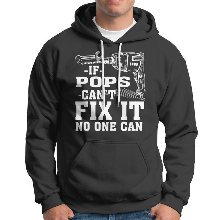 If Pops Cant Fix It No One Can Hoodie