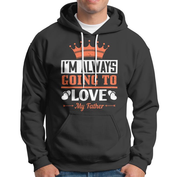 Im Always Going To Love My Father Hoodie