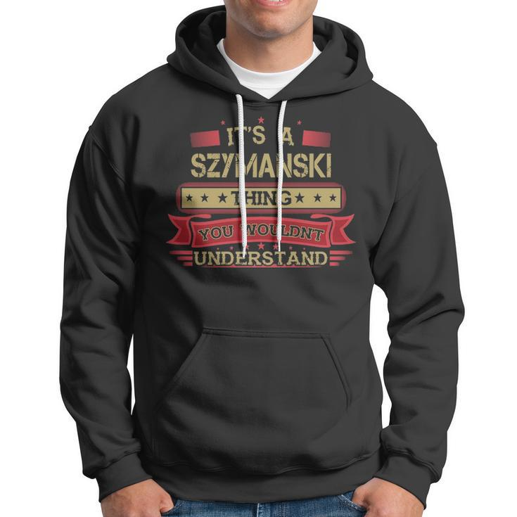 Its A Szymanski Thing You Wouldnt UnderstandShirt Szymanski Shirt Shirt For Szymanski Hoodie